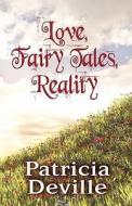 Love, Fairy Tales, Reality di Patricia Deville edito da America Star Books
