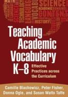 Teaching Academic Vocabulary K-8 di Camille Blachowicz edito da Guilford Press