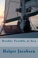 Double Trouble at Sea di Holger Jacobsen edito da Createspace