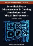 Interdisciplinary Advancements in Gaming, Simulations and Virtual Environments edito da Information Science Reference