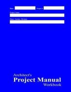 Architect's Project Manual Workbook: Blue Cover di Michael E. Pipkins edito da Createspace