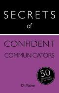 Secrets Of Confident Communicators: 50 Techniques To Be Heard di Diana Mather edito da Hodder & Stoughton