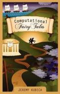 Computational Fairy Tales di Jeremy Kubica edito da Createspace
