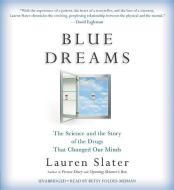 Blue Dreams: The Science and the Story of the Drugs That Changed Our Minds di Lauren Slater edito da Little Brown and Company