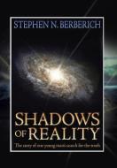 Shadows Of Reality di Stephen N Berberich edito da Xlibris Corporation