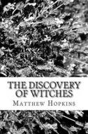 The Discovery of Witches di Matthew Hopkins edito da Createspace