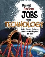 Unusual and Awesome Jobs Using Technology: Roller Coaster Designer, Space Robotics Engineer, and More di Linda Leboutillier edito da CAPSTONE PR