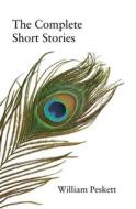 The Complete Short Stories di William Peskett edito da Createspace