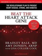 Beat the Heart Attack Gene: The Revolutionary Plan to Prevent Heart Disease, Stroke, and Diabetes di Bradley Bale, Lisa Collier Cool, Amy Doneen edito da Tantor Audio
