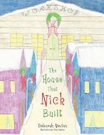 The House That Nick Built di Deborah Newton edito da AuthorHouse