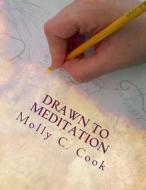 Drawn to Meditation di Molly C. Cook edito da Createspace