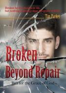 Broken Beyond Repair di Tim Parker edito da XULON PR