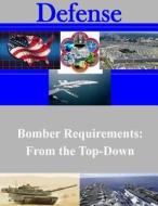 Bomber Requirements: From the Top-Down di Air War College edito da Createspace