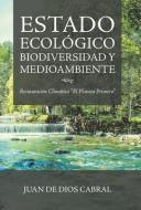 Estado Ecológico Biodiversidad Y Medioambiente: Restauración Climática "El Planeta Primero" di Juan De Dios Cabral edito da PALIBRIO