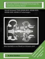 Mercedes Om352a 3520968099 Turbocharger Rebuild Guide and Shop Manual: Garrett Honeywell T04b 409300-0029, 409300-9029, 409300-5029, 409300-29 Turboch di Brian Smothers edito da Createspace