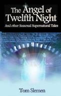 The Angel of Twelfth Night di Tom Slemen edito da Createspace