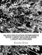 500 Multiplication Worksheets with 5-Digit Multiplicands, 1-Digit Multipliers: Math Practice Workbook di Kapoo Stem edito da Createspace