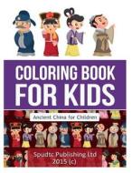 Coloring Book for Kids: Ancient China for Children di Spudtc Publishing Ltd edito da Createspace