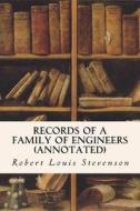 Records of a Family of Engineers (Annotated) di Robert Louis Stevenson edito da Createspace