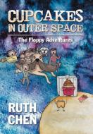 Cupcakes in Outer Space di Ruth Chen edito da Xlibris