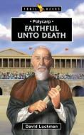 Polycarp: Faithful Unto Death di David Luckman edito da CF4KIDS