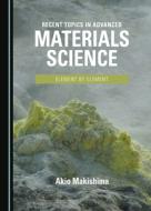 Recent Topics In Advanced Materials Science di Akio Makishima edito da Cambridge Scholars Publishing