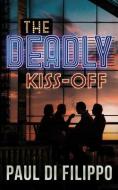 The Deadly Kiss-Off di Paul Di Filippo edito da BLACKSTONE PUB