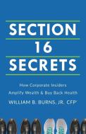 Section 16 Secrets di William Burns edito da Lioncrest Publishing