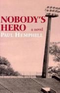 Nobody's Hero di Paul Hemphill edito da River City Publishing