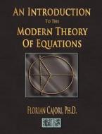 An Introduction to the Modern Theory of Equations di Cajori Florian, Florian Cajori edito da Merchant Books
