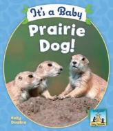 It's a Baby Prairie Dog! di Kelly Doudna edito da SandCastle