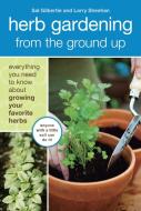 Herb Gardening From The Ground Up di Sal Gilbertie, Larry Sheehan edito da Random House USA Inc