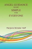 Angel Guidance Made Simple for Everyone di Marjorie Brinster Hoff edito da E BOOKTIME LLC