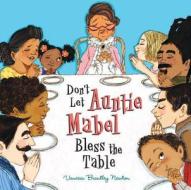 Don't Let Aunt Mabel Bless the Table di Vanessa Brantley Newton edito da Blue Apple Books