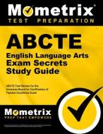 Abcte English Language Arts Exam Secrets Study Guide: Abcte Test Review for the American Board for Certification of Teac edito da MOMETRIX MEDIA LLC