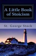 A Little Book of Stoicism di St George Stock edito da Readaclassic.com