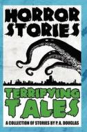 Horror Stories and Terrifying Tales di P. A. Douglas edito da OPEN CASKET PR