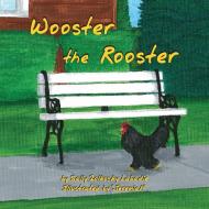 Wooster the Rooster di Sally J. Labadie edito da Halo Publishing International