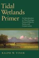 Tidal Wetlands Primer di Ralph W. Tiner edito da University Of Massachusetts Press
