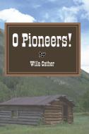 O Pioneers! di Willa Cather edito da Stonewell Press