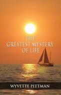 The Greatest Mystery Of Life di Wyvette Pittman edito da America Star Books
