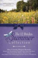 The 12 Brides of Summer Collection: 12 Historical Brides Find Love in the Good Old Summertime di Mary Connealy, Amanda Cabot, Miralee Ferrell edito da Barbour Publishing