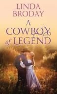 A Cowboy of Legend: Lone Star Legends di Linda Broday edito da CTR POINT PUB (ME)