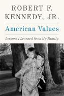 American Values di Robert F. Kennedy Jr. edito da Skyhorse Publishing
