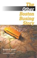 The Other Boston Busing Story - What's Won And Lost Across The Boundary Line di Susan E. Eaton edito da University Press Of New England