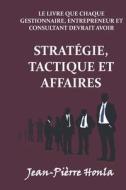 STRATEGIE, TACTIQUE ET AFFAIRES di Honla Jean-Pierre Honla edito da Independently Published