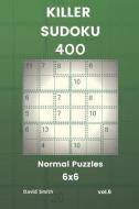 Killer Sudoku - 400 Normal Puzzles 6x6 Vol.6 di David Smith edito da LIGHTNING SOURCE INC