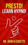 Presto! Learn Hypno! di John H. Edgette edito da John H. Edgette