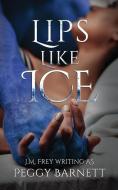 LIPS LIKE ICE di PEGGY BARNETT edito da LIGHTNING SOURCE UK LTD
