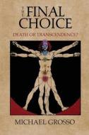 The Final Choice di Michael Grosso edito da White Crow Books